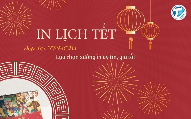 In lịch Tết đẹp tại TPHCM – Lựa chọn xưởng in uy tín, giá tốt